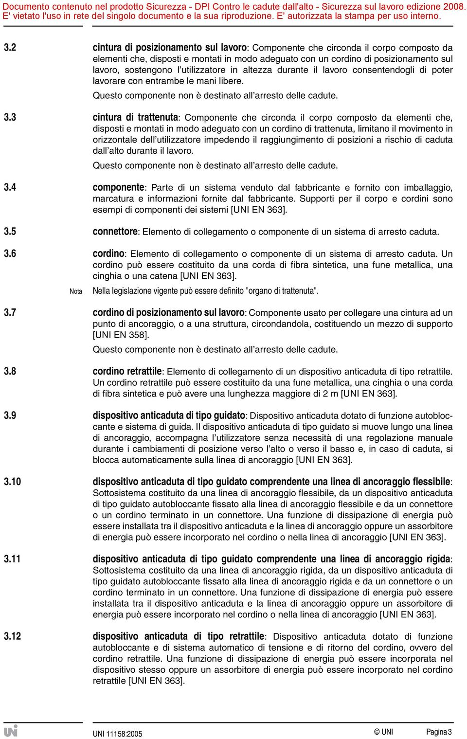 3 cintura di trattenuta: Componente che circonda il corpo composto da elementi che, disposti e montati in modo adeguato con un cordino di trattenuta, limitano il movimento in orizzontale dell