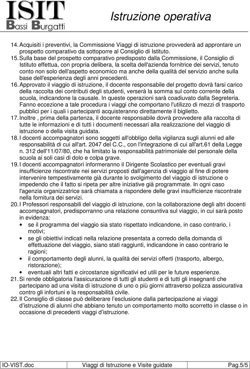 dell'aspetto economico ma anche della qualità del servizio anche sulla base dell'esperienza degli anni precedenti. 16.