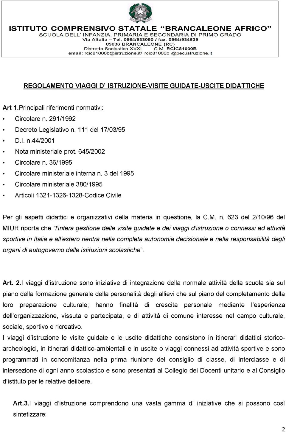 3 del 1995 Circolare ministeriale 380/1995 Articoli 1321-1326-1328-Codice Civile Per gli aspetti didattici e organizzativi della materia in questione, la C.M. n.