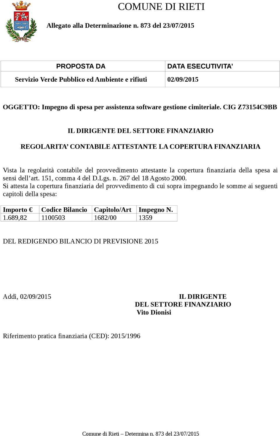 CIG Z73154C9BB IL DIRIGENTE DEL SETTORE FINANZIARIO REGOLARITA CONTABILE ATTESTANTE LA COPERTURA FINANZIARIA Vista la regolarità contabile del provvedimento attestante la copertura finanziaria della