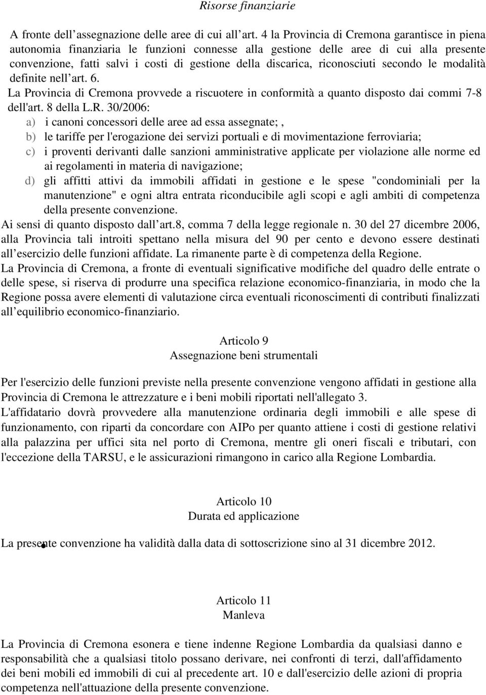 riconosciuti secondo le modalità definite nell art. 6. La Provincia di Cremona provvede a riscuotere in conformità a quanto disposto dai commi 7-8 dell'art. 8 della L.R.