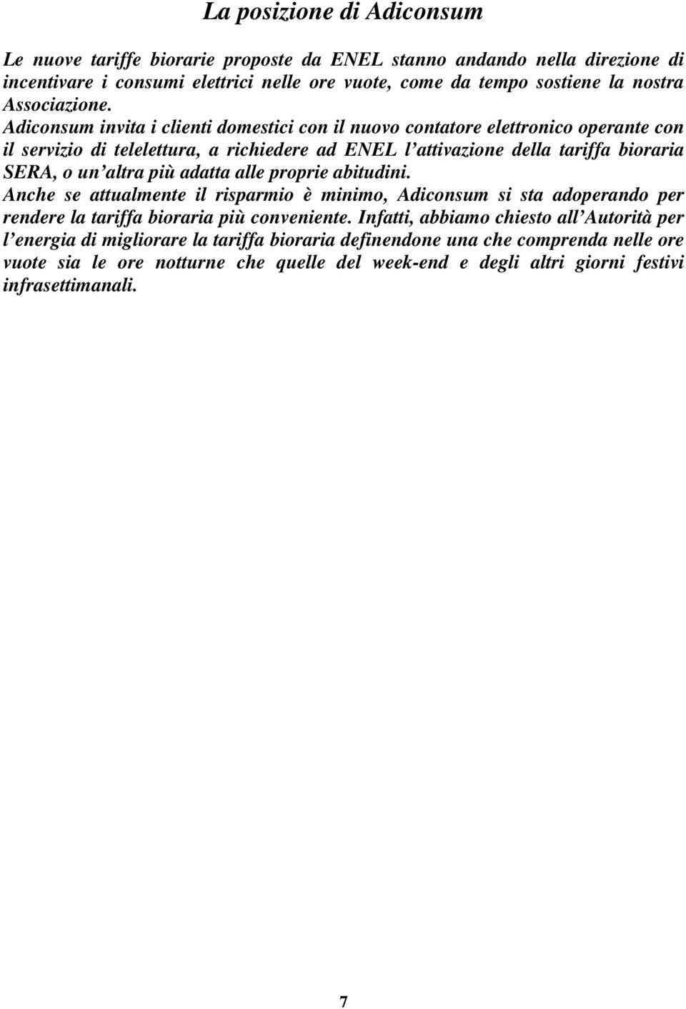 Adiconsum invita i clienti domestici con il nuovo contatore elettronico operante con il servizio di telelettura, a richiedere ad ENEL l attivazione della tariffa bioraria SERA, o un altra più