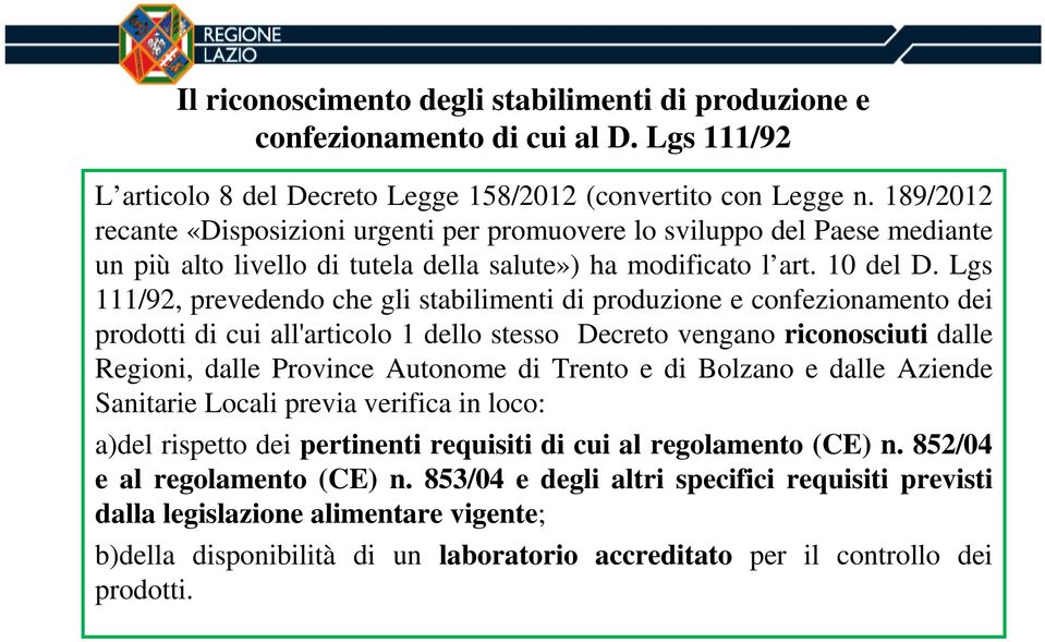 Lgs 111/92, prevedendo che gli stabilimenti di produzione e confezionamento dei prodotti di cui all'articolo 1 dello stesso Decreto vengano riconosciuti dalle Regioni, dalle Province Autonome di
