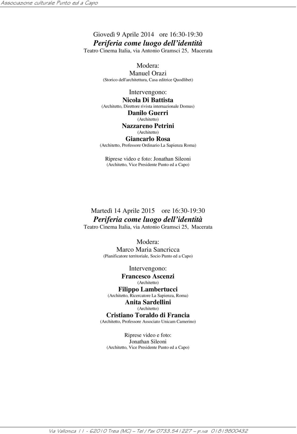 Martedì 14 Aprile 2015 ore 16:30-19:30 Marco Maria Sancricca (Pianificatore territoriale, Socio Punto ed a Capo) Francesco Ascenzi Filippo
