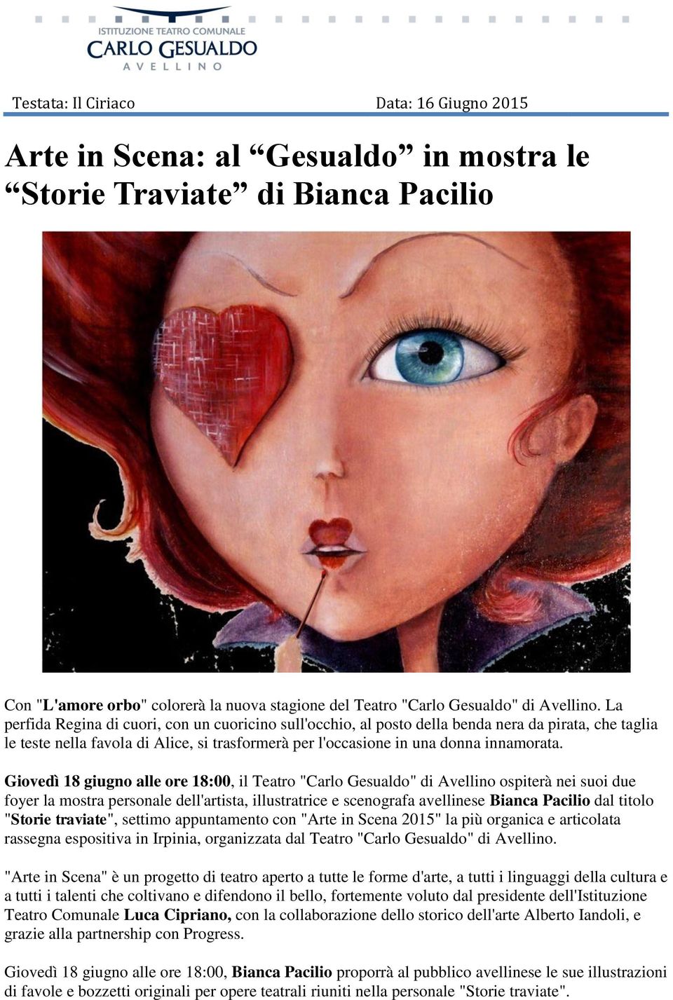 La perfida Regina di cuori, con un cuoricino sull'occhio, al posto della benda nera da pirata, che taglia le teste nella favola di Alice, si trasformerà per l'occasione in una donna innamorata.