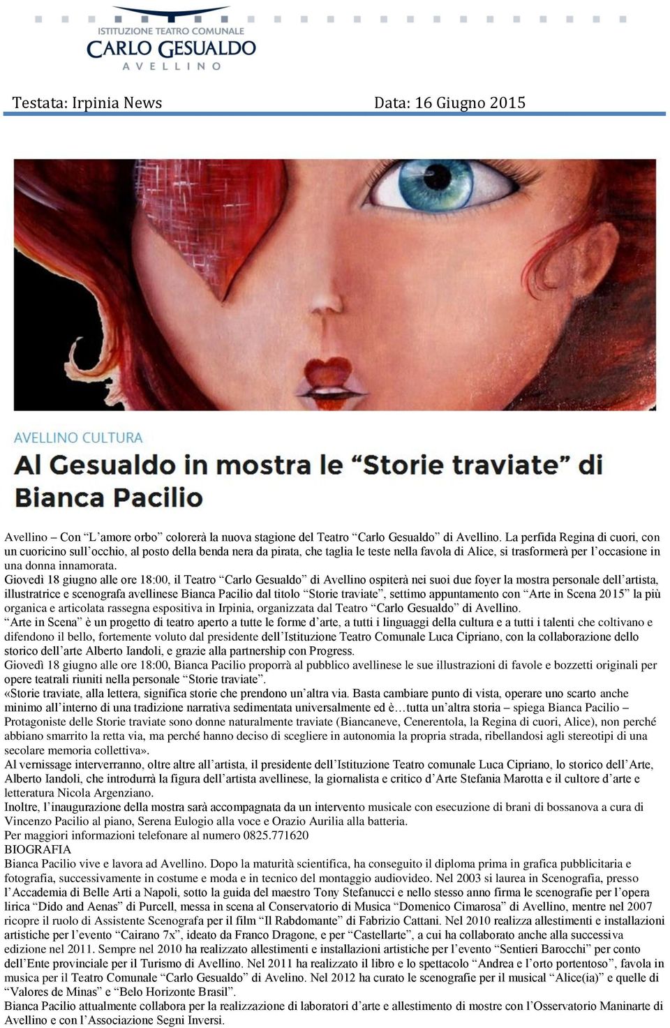 Giovedì 18 giugno alle ore 18:00, il Teatro Carlo Gesualdo di Avellino ospiterà nei suoi due foyer la mostra personale dell artista, illustratrice e scenografa avellinese Bianca Pacilio dal titolo