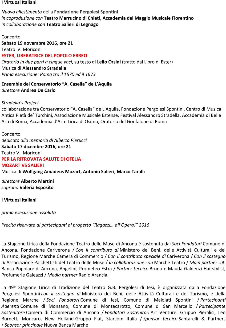 Moriconi ESTER, LIBERATRICE DEL POPOLO EBREO Oratorio in due parti a cinque voci, su testo di Lelio Orsini (tratto dal Libro di Ester) Musica di Alessandro Stradella Prima esecuzione: Roma tra il