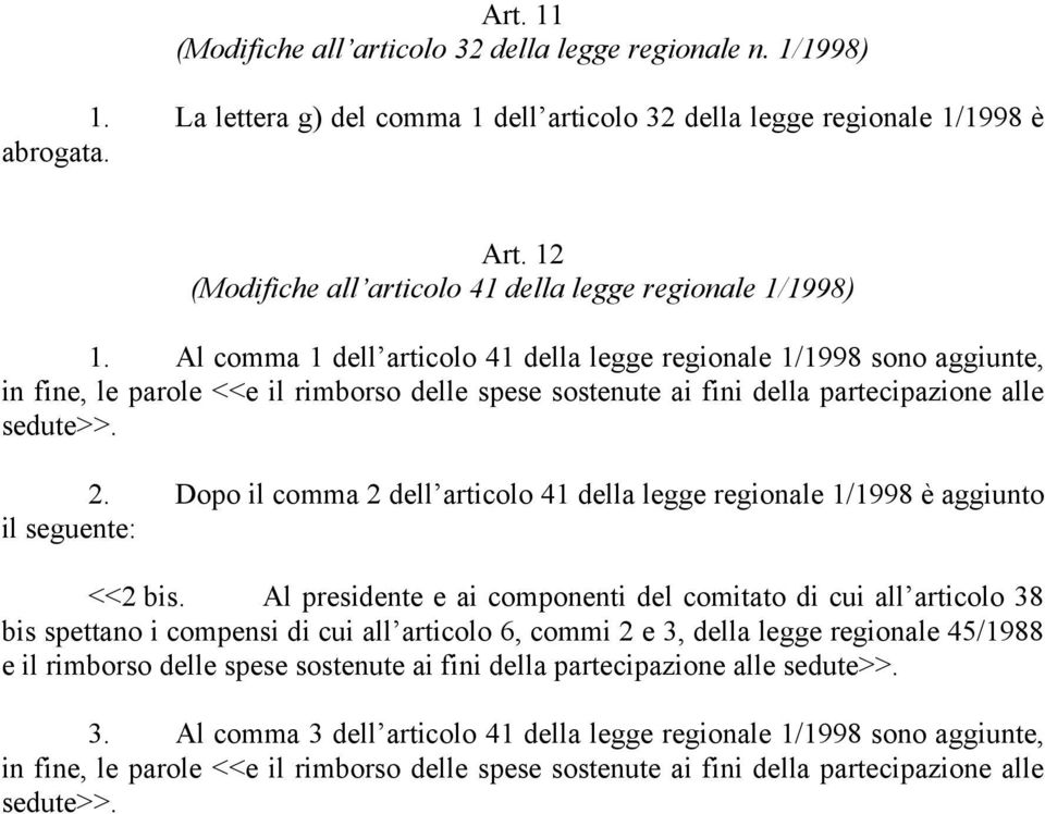 Al comma 1 dell articolo 41 della legge regionale 1/1998 sono aggiunte, in fine, le parole <<e il rimborso delle spese sostenute ai fini della partecipazione alle sedute>>. 2.