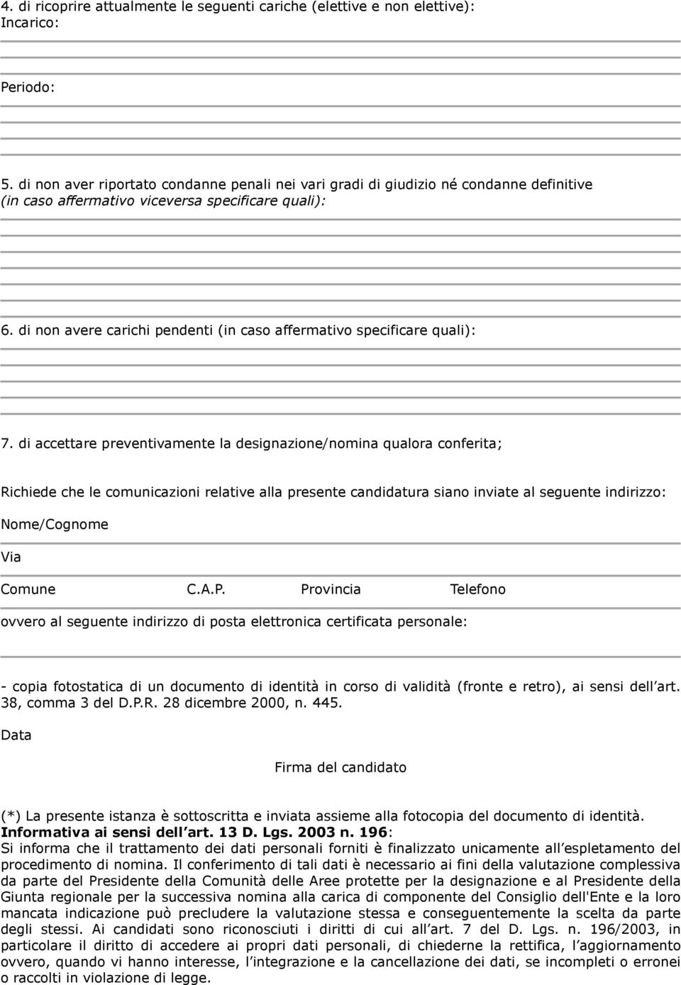 di non avere carichi pendenti (in caso affermativo specificare quali): 7.