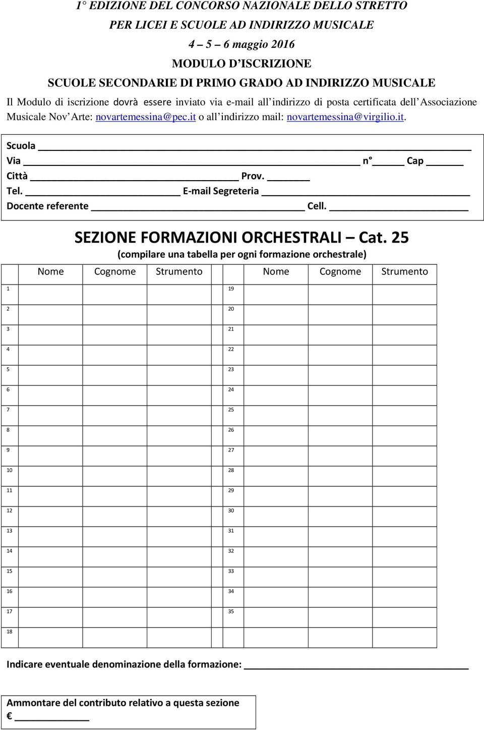 25 (compilare una tabella per ogni formazione orchestrale) Nome Cognome Strumento Nome