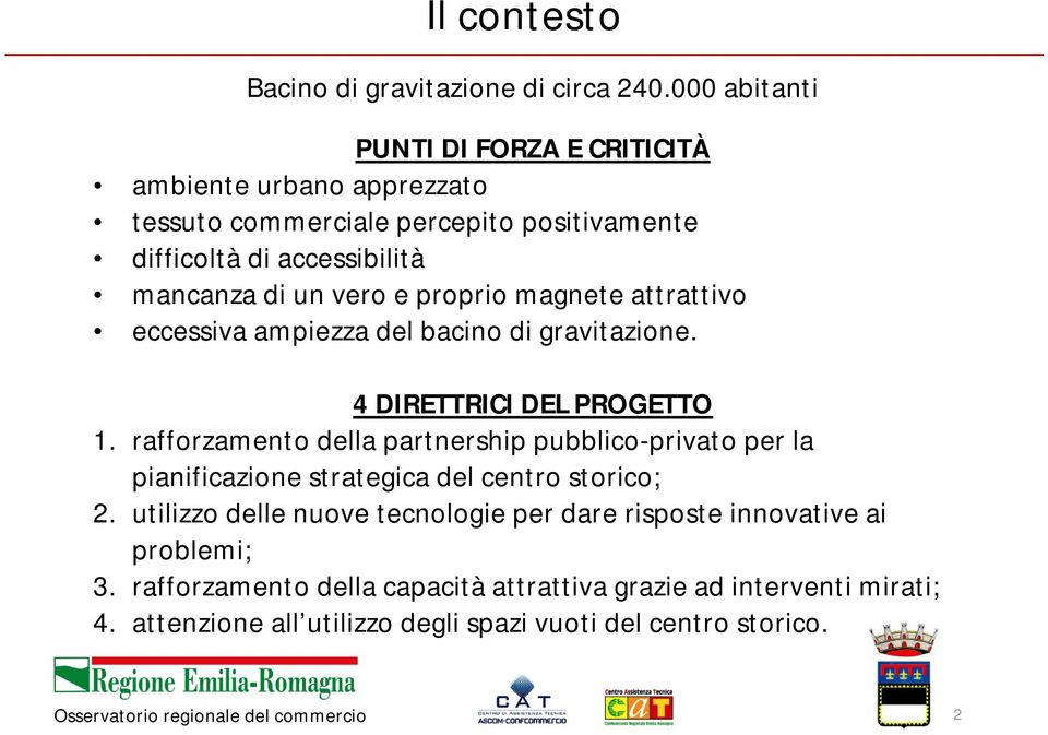 vero e proprio magnete attrattivo eccessiva ampiezza del bacino di gravitazione. 4 DIRETTRICI DEL PROGETTO 1.