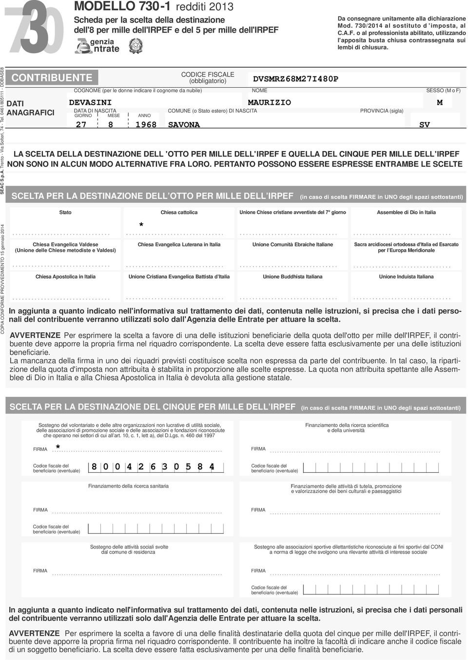 0/80 - DDBASE8 CONTRIBUENTE DATI ANAGRAFICI (obbligatorio) COGNOME (per le donne indicare il cognome da nubile) NOME SESSO (M o F) DATA DI NASCITA COMUNE (o Stato estero) DI NASCITA PROVINCIA (sigla)