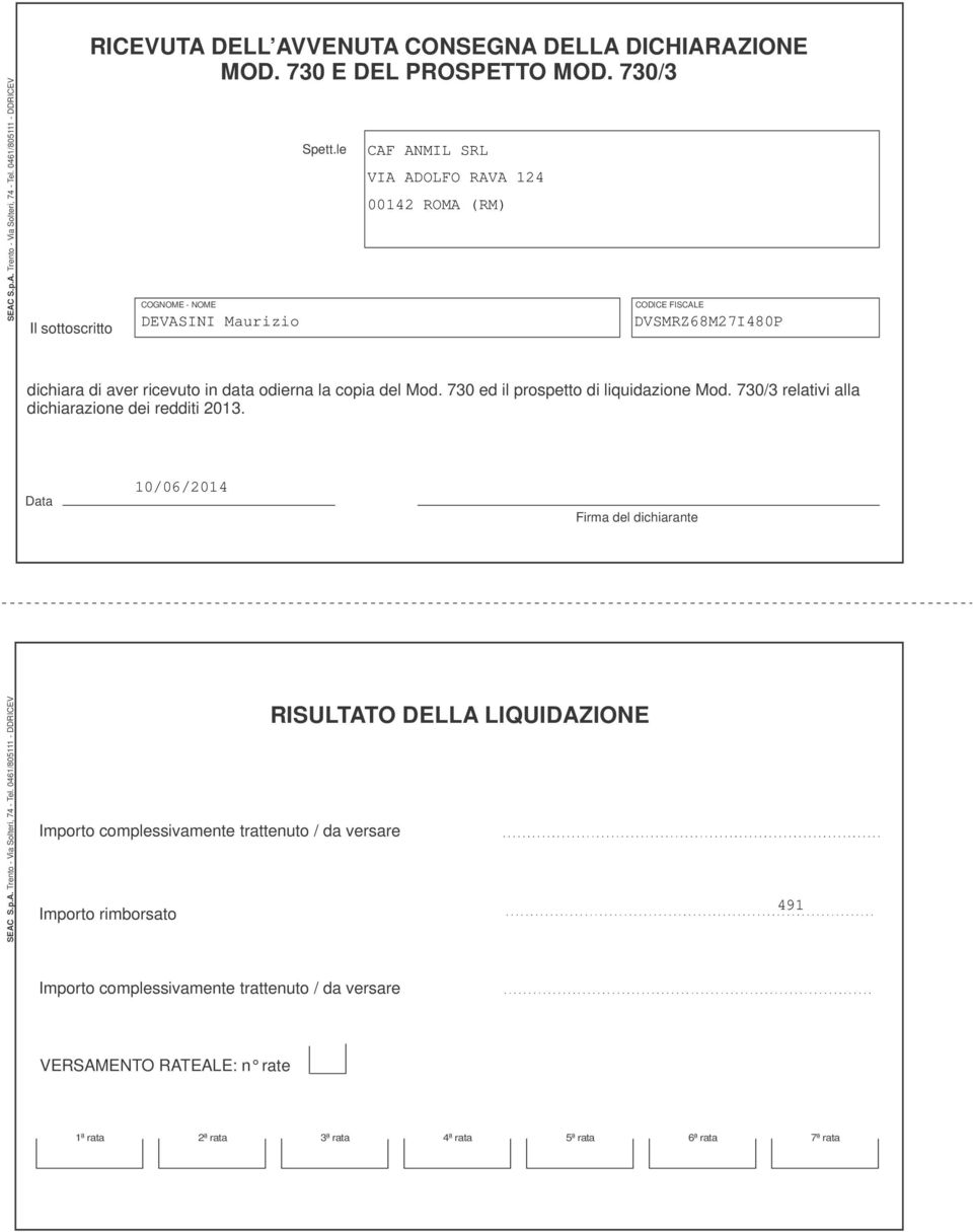 0 ed il prospetto di liquidazione Mod. 0/ relativi alla dichiarazione dei redditi 0. Data 0/0/0 Firma del dichiarante SEAC S.p.A. Trento - Via Solteri, - Tel.