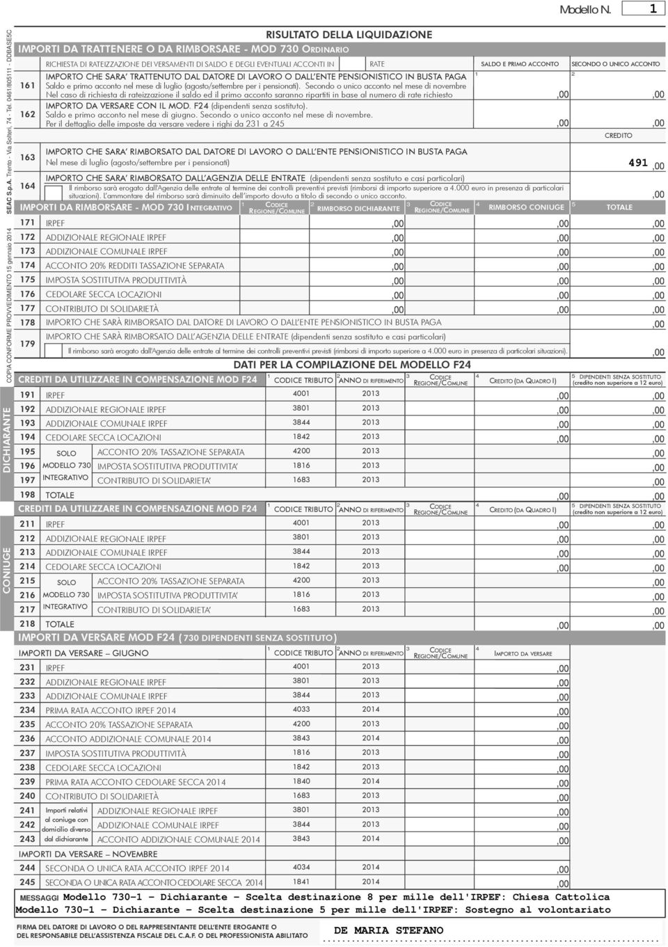 dall'agenzia delle entrate al termine dei controlli preventivi previsti (rimborsi di importo superiore a.000 euro in presenza di particolari situazioni).