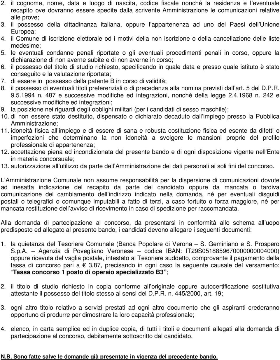 il Comune di iscrizione elettorale od i motivi della non iscrizione o della cancellazione delle liste medesime; 5.