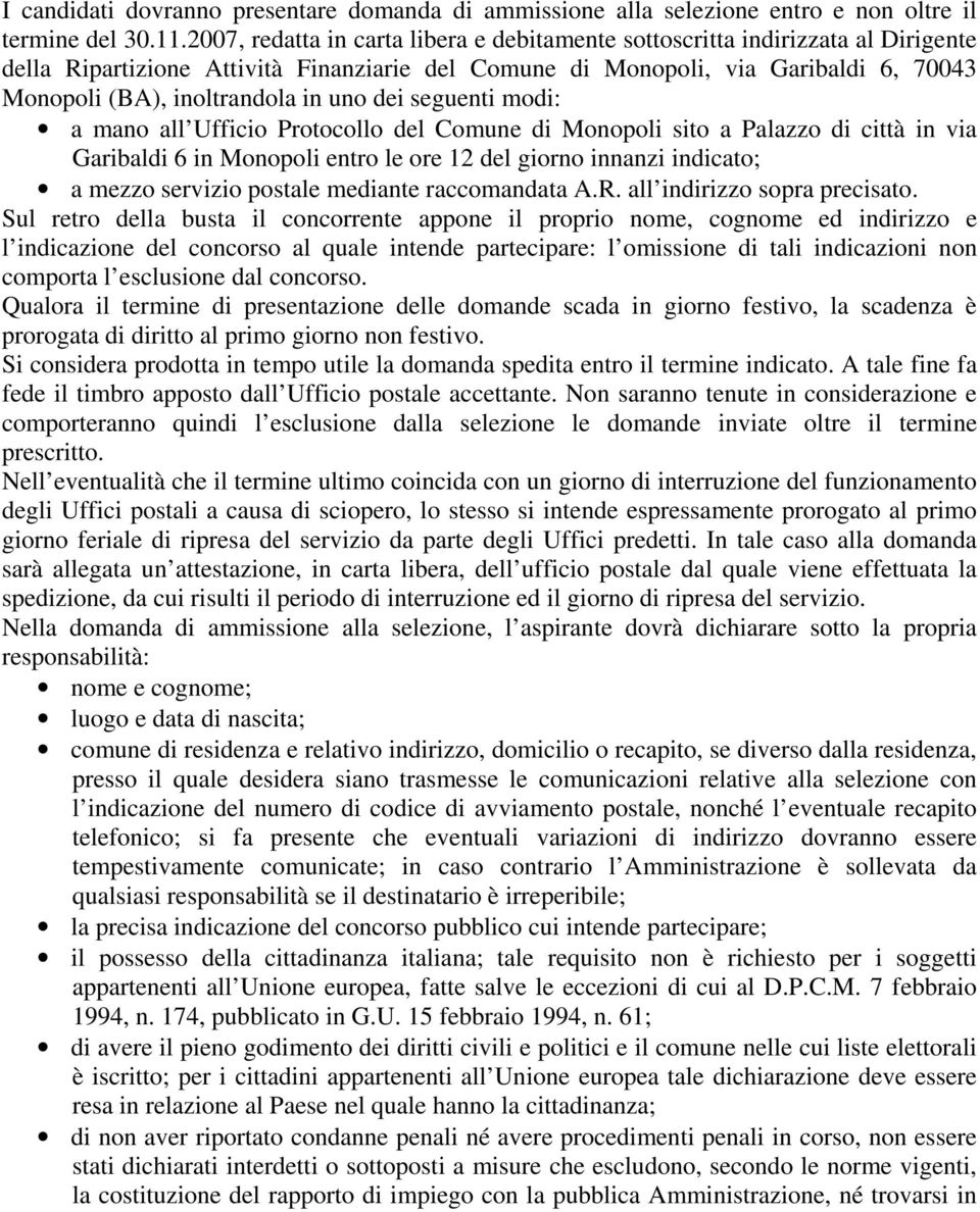 uno dei seguenti modi: a mano all Ufficio Protocollo del Comune di Monopoli sito a Palazzo di città in via Garibaldi 6 in Monopoli entro le ore 12 del giorno innanzi indicato; a mezzo servizio