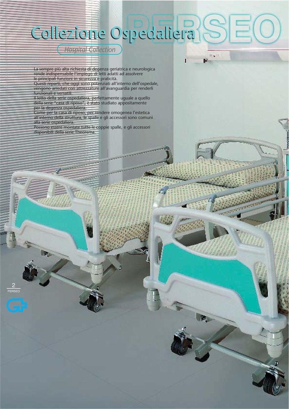 Il letto della serie ospedaliera, perfettamente uguale a quello della serie casa di riposo, è stato studiato appositamente per la degenza ospedaliera.