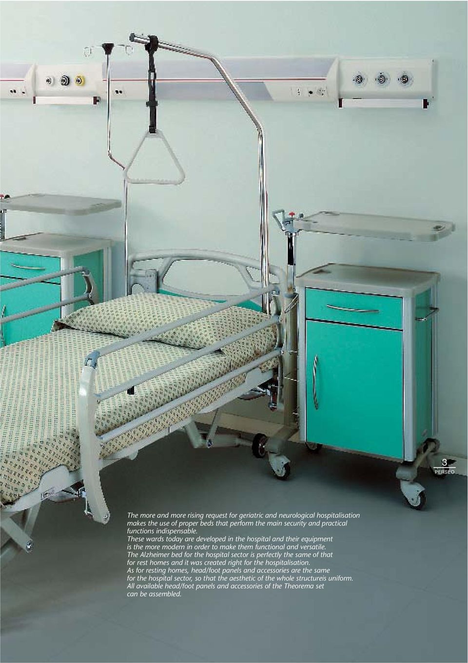 The Alzheimer bed for the hospital sector is perfectly the same of that for rest homes and it was created right for the hospitalisation.
