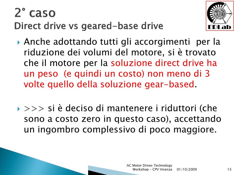 meno di 3 volte quello della soluzione gear-based.