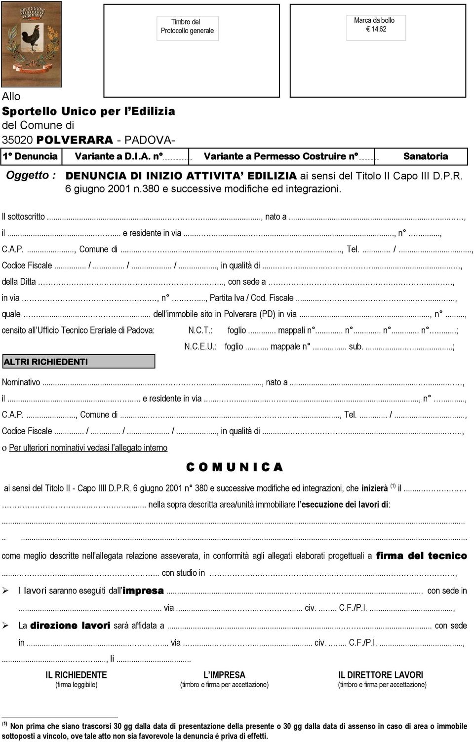 ..... e residente in via........., n...., C.A.P...., Comune di.........., Tel.... /..., Codice Fiscale... /... /... /..., in qualità di............, della Ditta...., con sede a......, in via.., n...., Partita Iva / Cod.