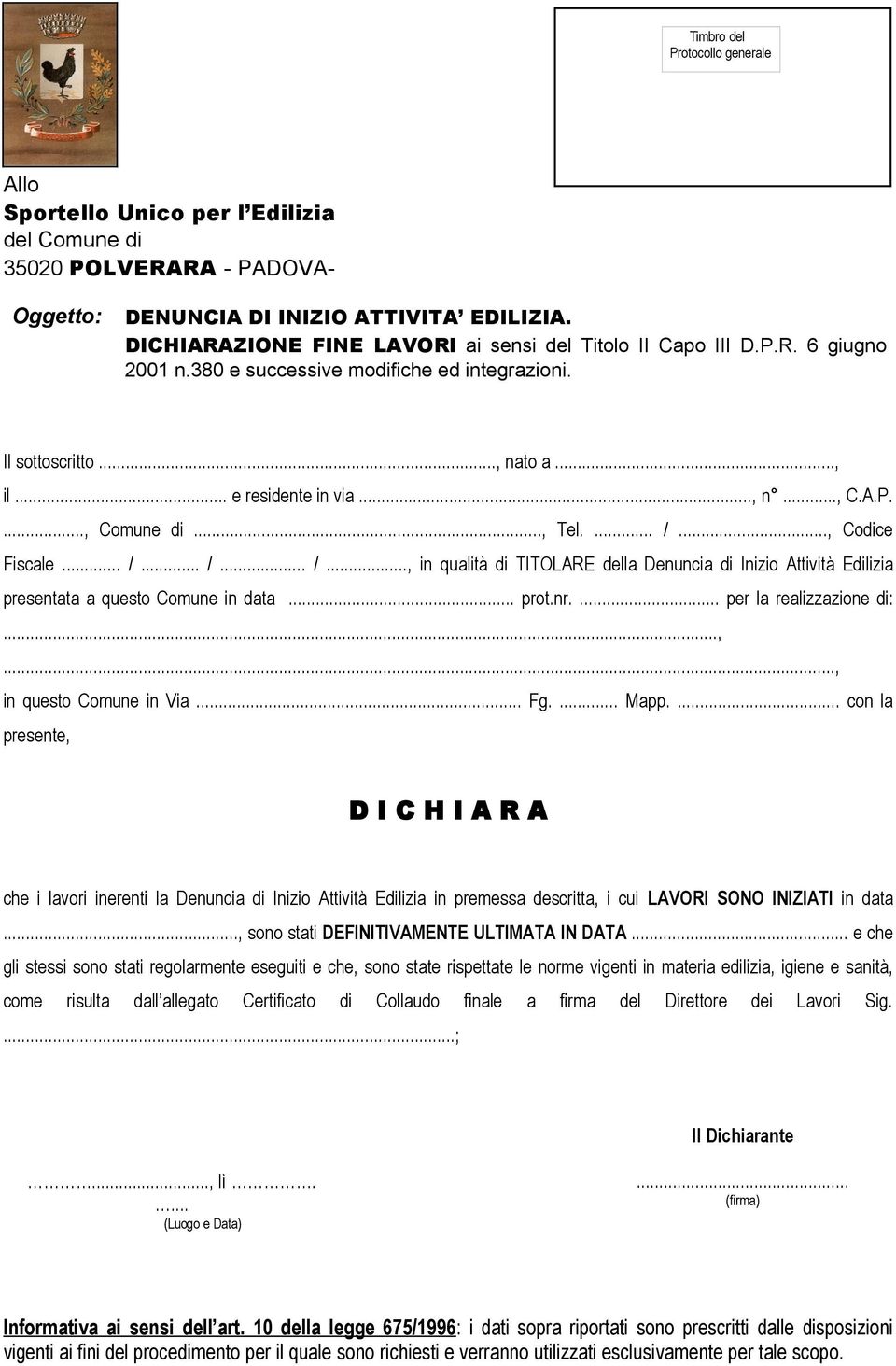 .., Tel.... /..., Codice Fiscale... /... /... /..., in qualità di TITOLARE della Denuncia di Inizio Attività Edilizia presentata a questo Comune in data... prot.nr.... per la realizzazione di:...,..., in questo Comune in Via.