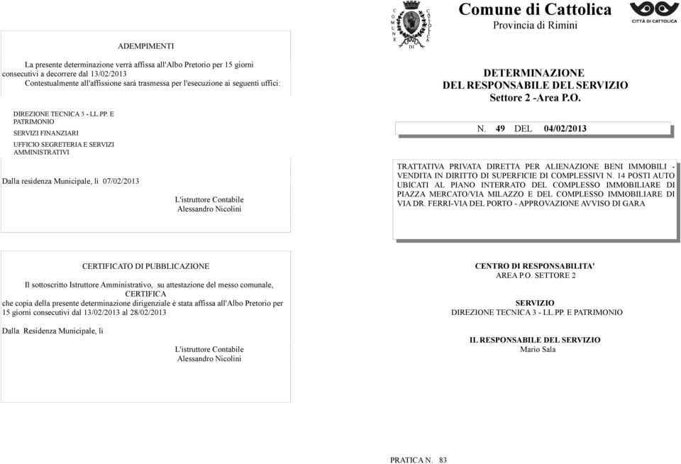 E PATRIMONIO SERVIZI FINANZIARI UFFICIO SEGRETERIA E SERVIZI AMMINISTRATIVI Dalla residenza Municipale, lì 07/02/2013 L'istruttore Contabile Alessandro Nicolini N.