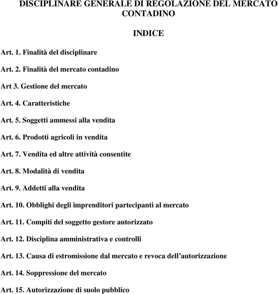 9. Addetti alla vendita INDICE Art. 10. Obblighi degli imprenditori partecipanti al mercato Art. 11. Compiti del soggetto gestore autorizzato Art. 12.