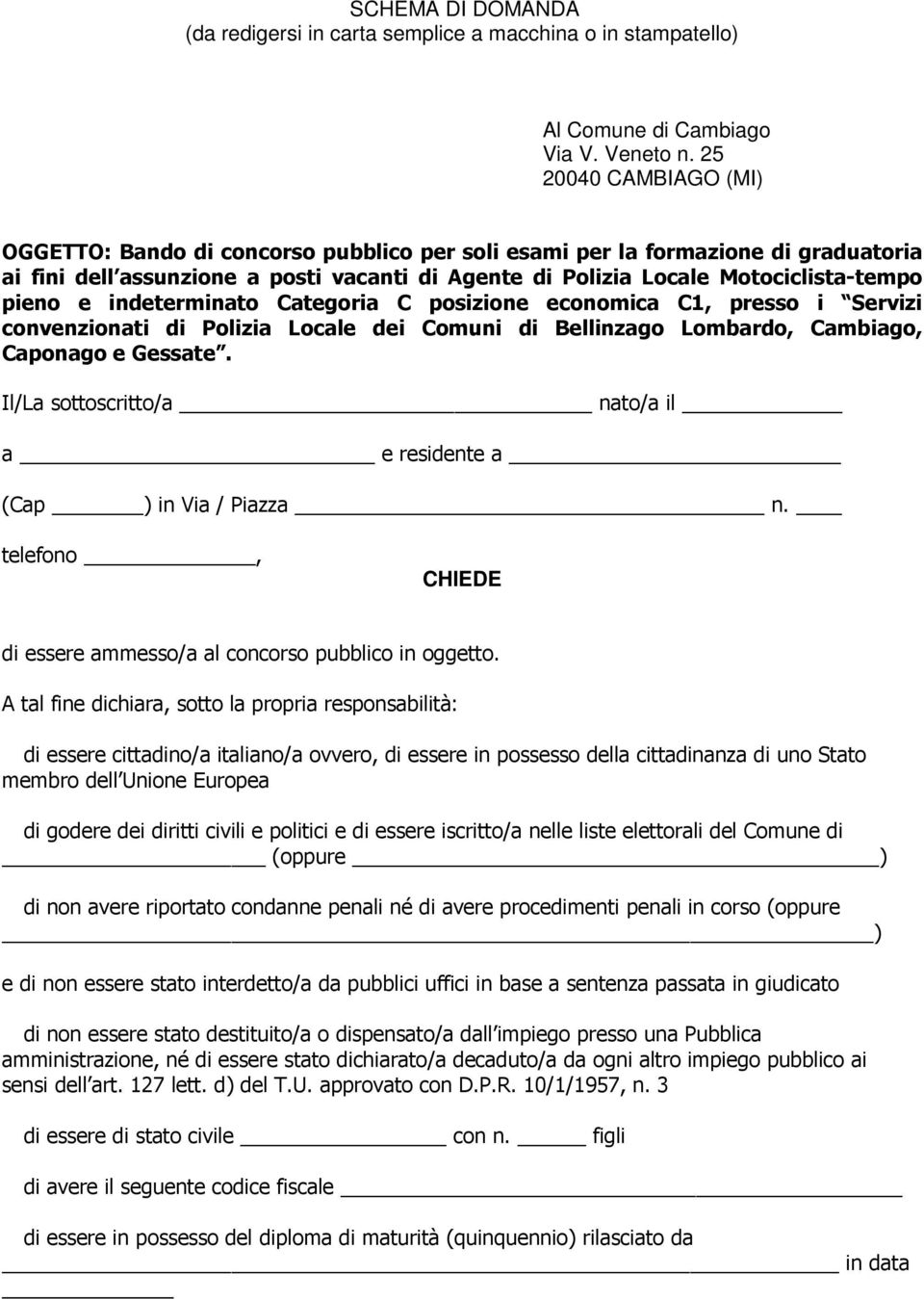 e indeterminato Categoria C posizione economica C1, presso i Servizi convenzionati di Polizia Locale dei Comuni di Bellinzago Lombardo, Cambiago, Caponago e Gessate.