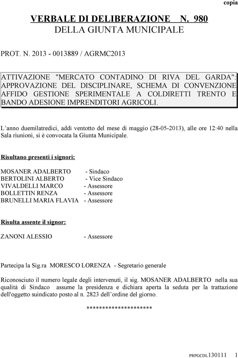 2013-0013889 / AGRMC2013 ATTIVAZIONE "MERCATO CONTADINO DI RIVA DEL GARDA": APPROVAZIONE DEL DISCIPLINARE, SCHEMA DI CONVENZIONE AFFIDO GESTIONE SPERIMENTALE A COLDIRETTI TRENTO E BANDO ADESIONE