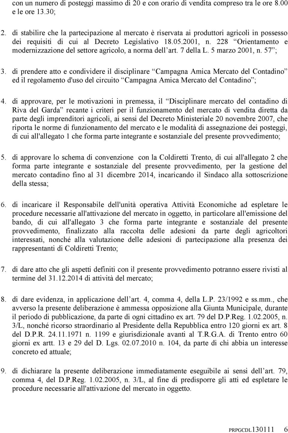 228 Orientamento e modernizzazione del settore agricolo, a norma dell art. 7 della L. 5 marzo 2001, n. 57 ; 3.
