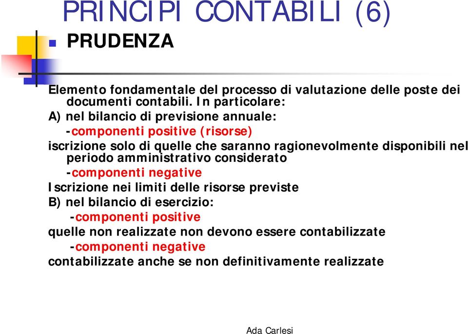 disponibili nel periodo amministrativo considerato -componenti negative Iscrizione nei limiti delle risorse previste B) nel bilancio di