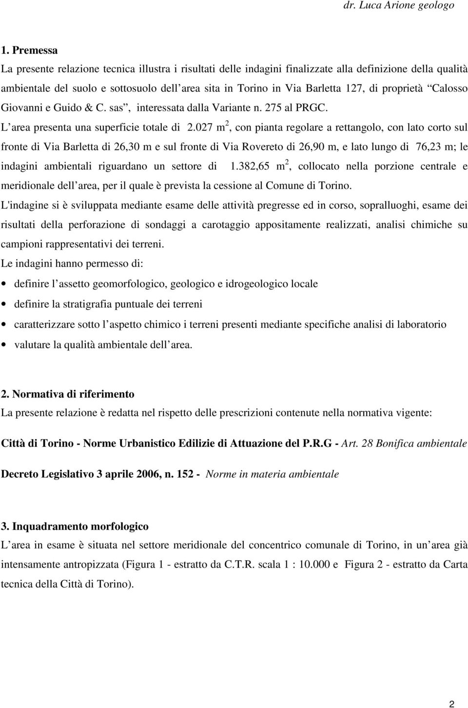 di proprietà Calosso Giovanni e Guido & C. sas, interessata dalla Variante n. 275 al PRGC. L area presenta una superficie totale di 2.