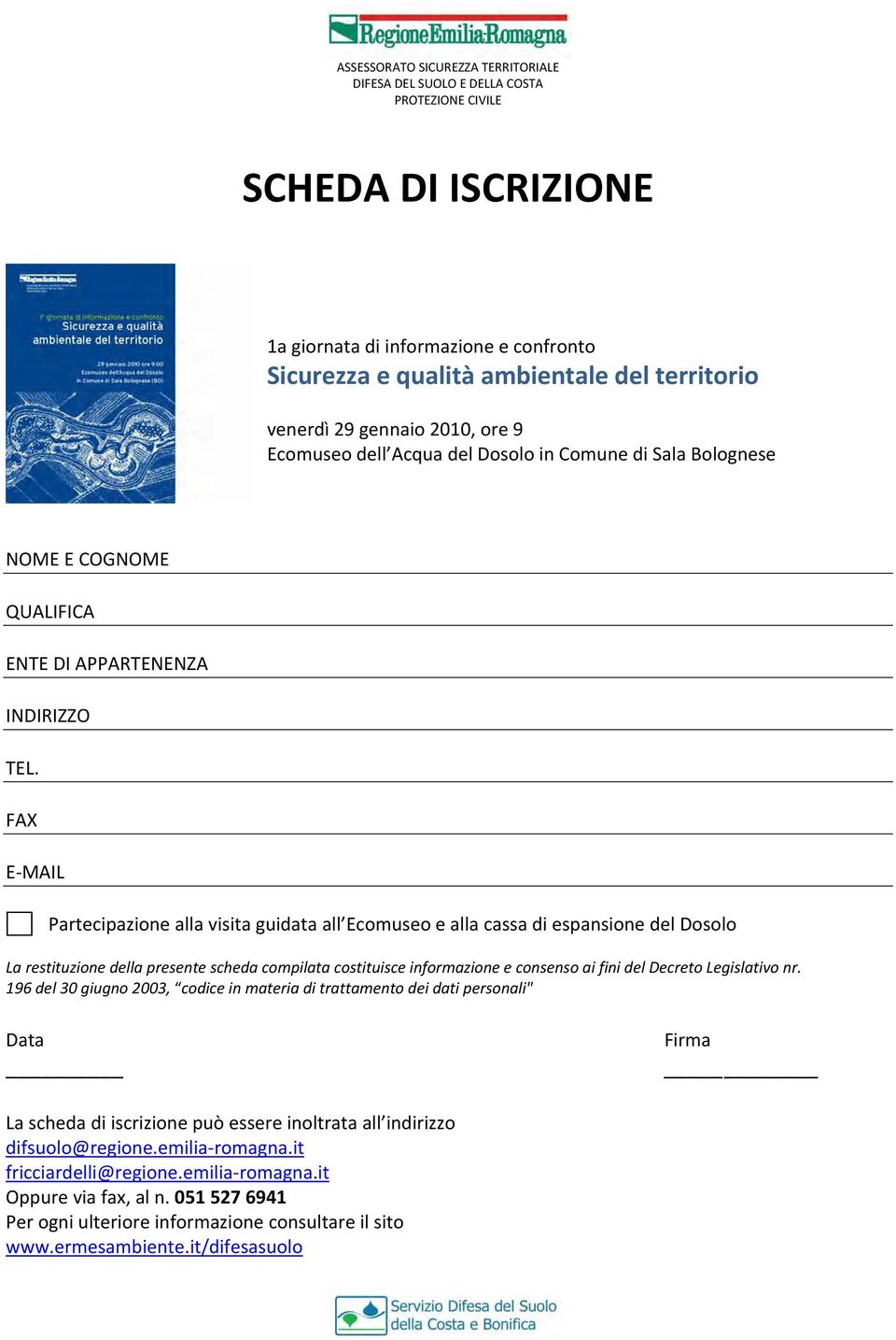 FAX E MAIL Partecipazione alla visita guidata all Ecomuseo e alla cassa di espansione del Dosolo La restituzione della presente scheda compilata costituisce informazione e consenso ai fini del