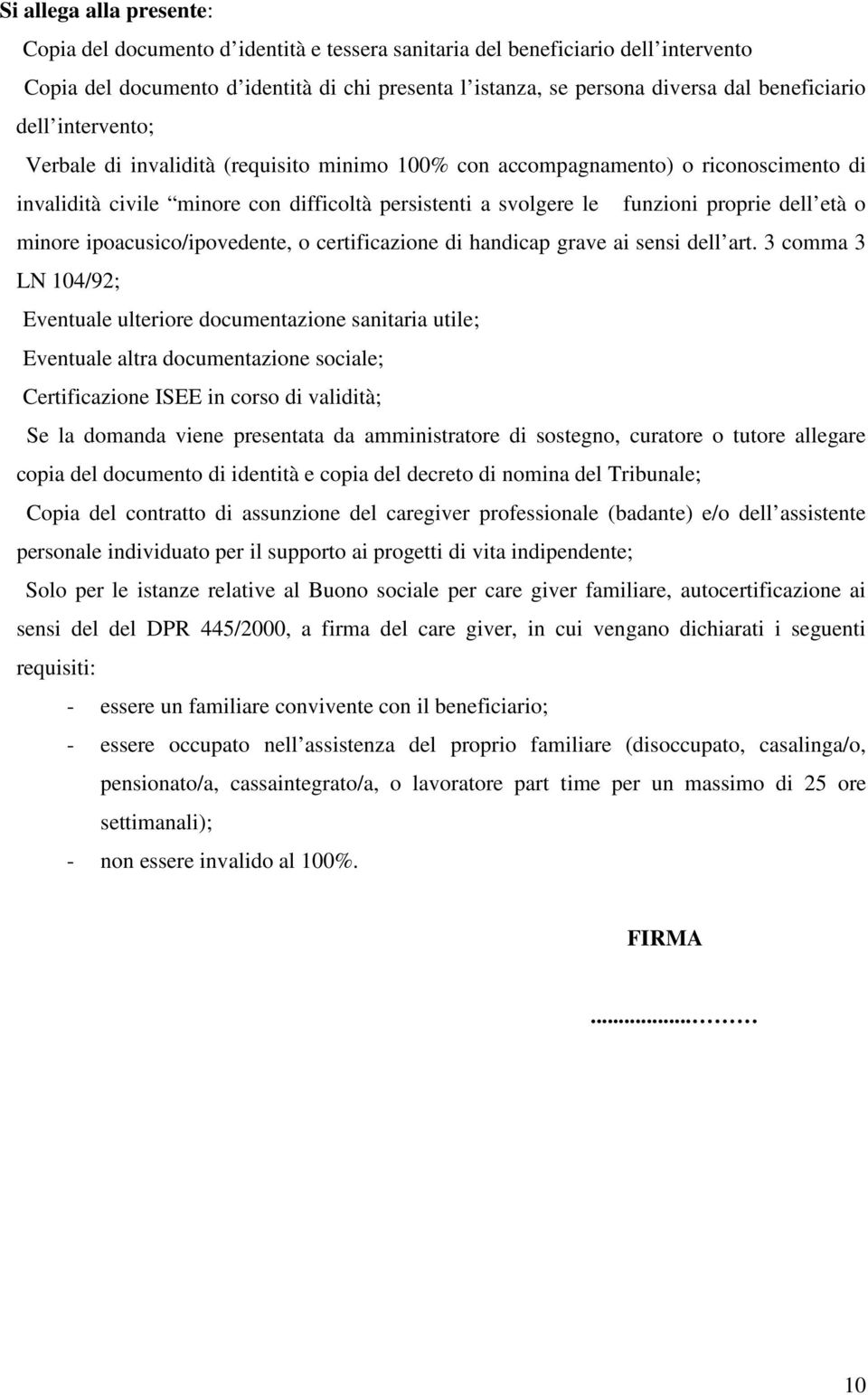 dell età o minore ipoacusico/ipovedente, o certificazione di handicap grave ai sensi dell art.