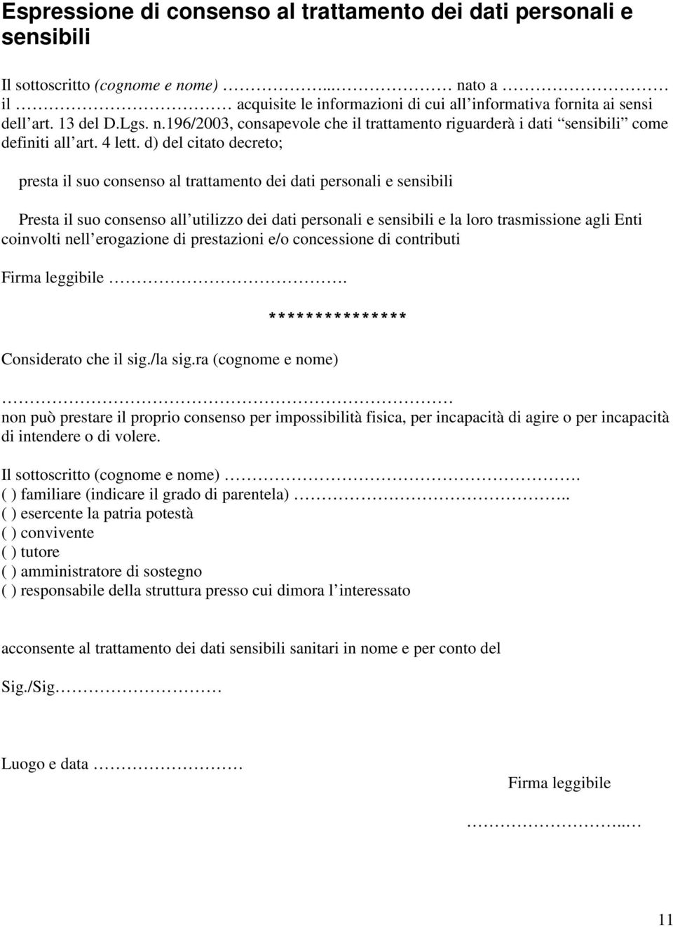 d) del citato decreto; presta il suo consenso al trattamento dei dati personali e sensibili Presta il suo consenso all utilizzo dei dati personali e sensibili e la loro trasmissione agli Enti