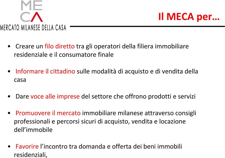 offrono prodotti e servizi Promuovere il mercato immobiliare milanese attraverso consigli professionali e percorsi