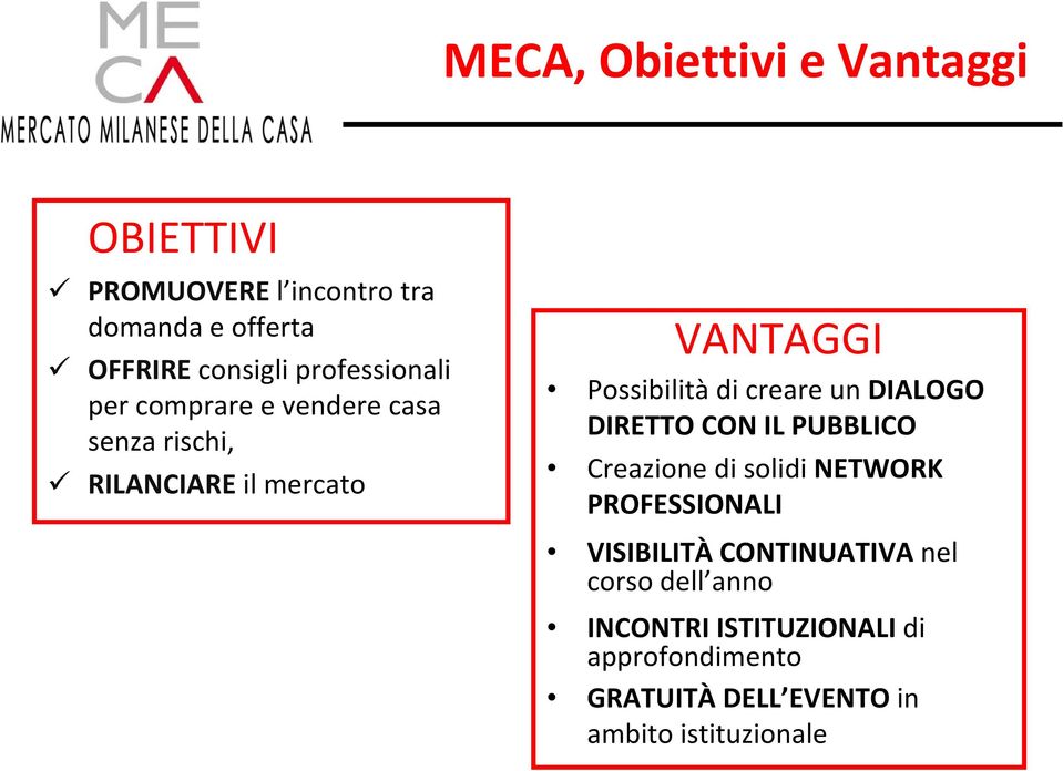 creare un DIALOGO DIRETTO CON IL PUBBLICO Creazione di solidi NETWORK PROFESSIONALI VISIBILITÀ