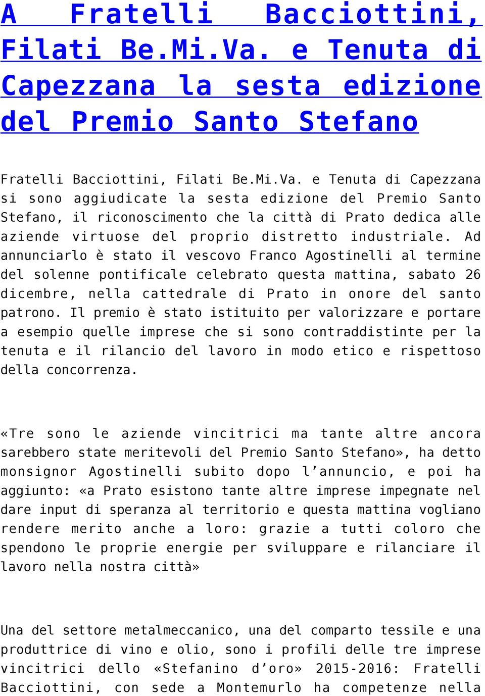 e Tenuta di Capezzana si sono aggiudicate la sesta edizione del Premio Santo Stefano, il riconoscimento che la città di Prato dedica alle aziende virtuose del proprio distretto industriale.