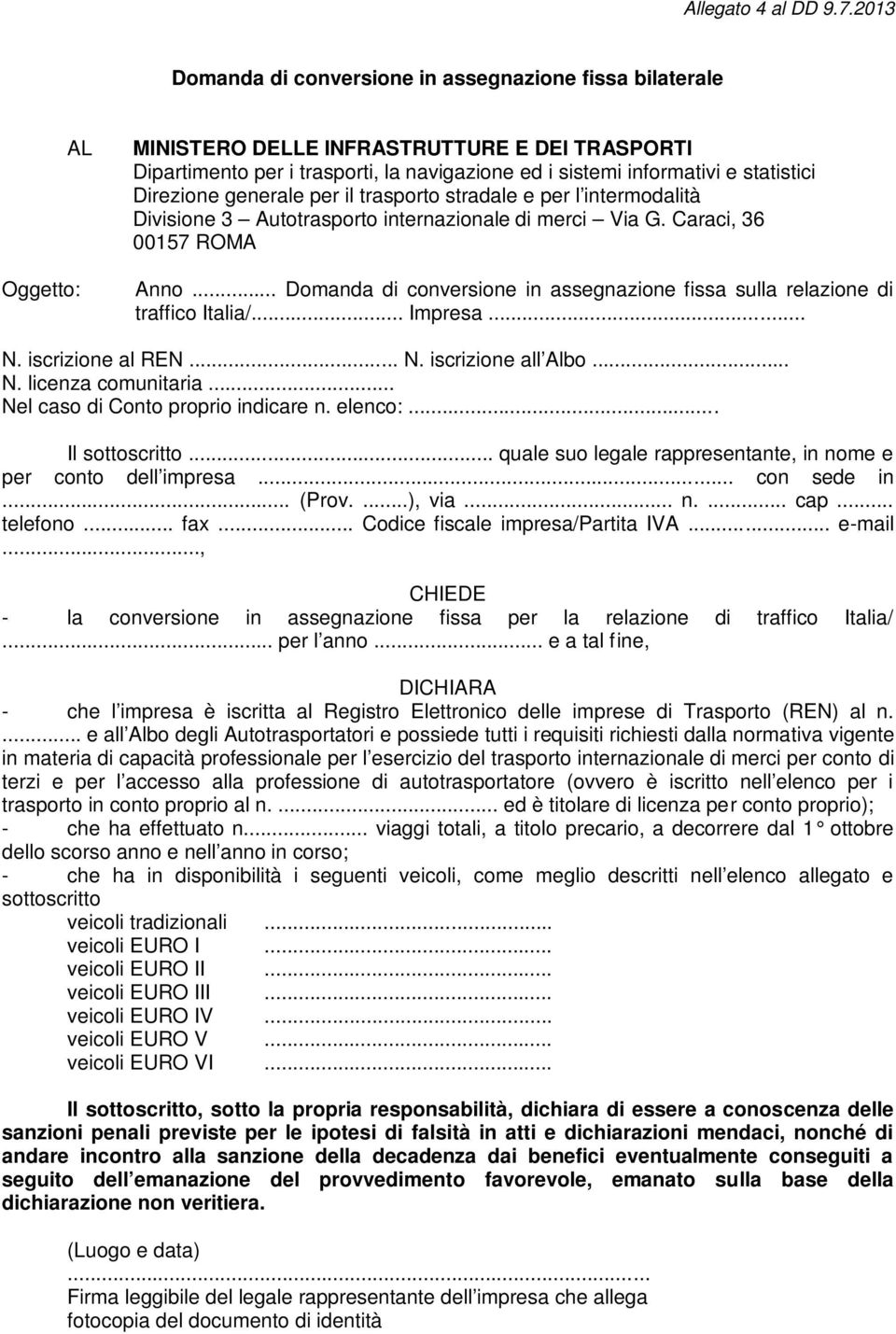 statistici Direzione generale per il trasporto stradale e per l intermodalità Divisione 3 Autotrasporto internazionale di merci Via G. Caraci, 36 00157 ROMA Anno.