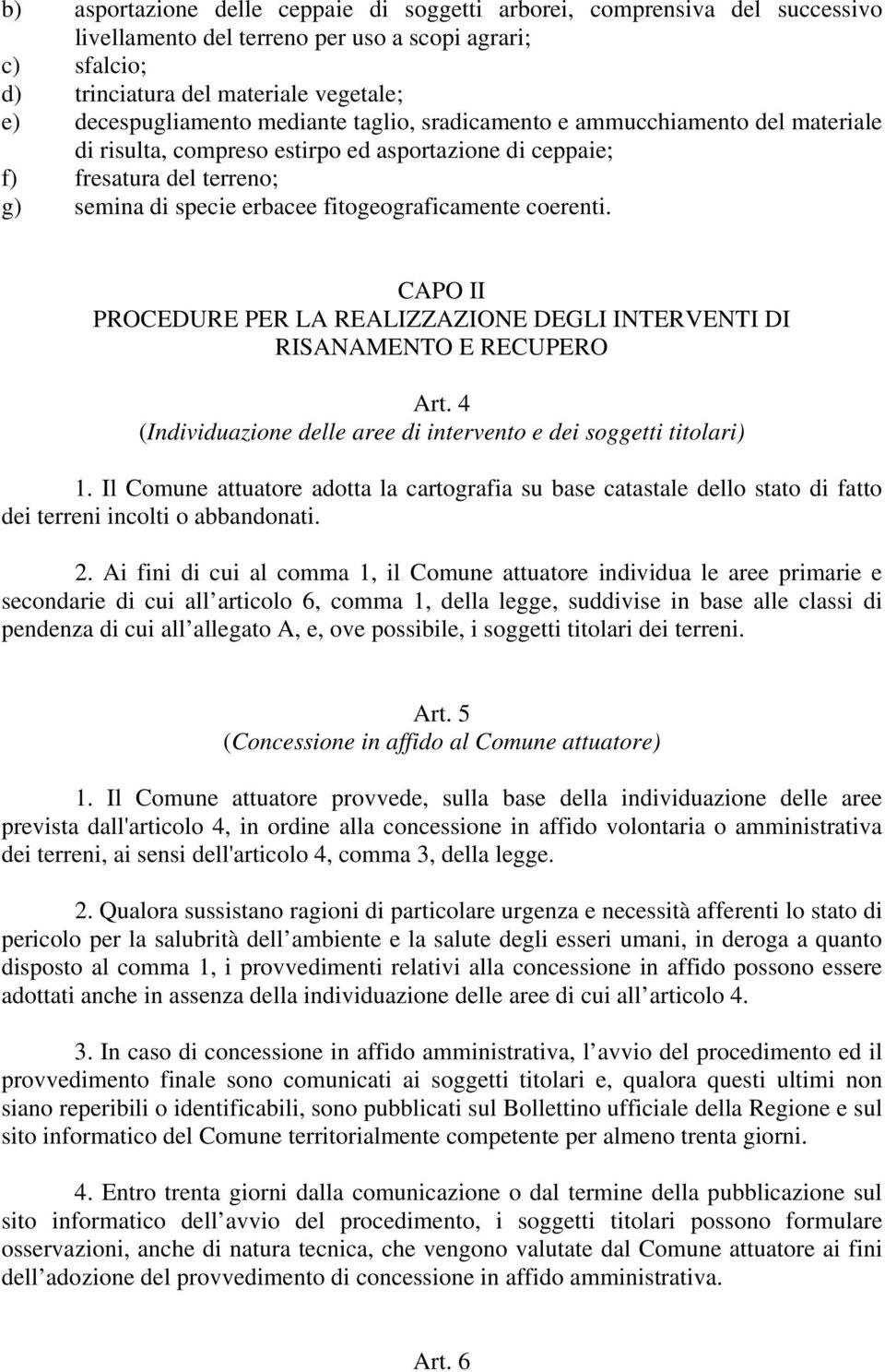 coerenti. CAPO II PROCEDURE PER LA REALIZZAZIONE DEGLI INTERVENTI DI RISANAMENTO E RECUPERO Art. 4 (Individuazione delle aree di intervento e dei soggetti titolari) 1.