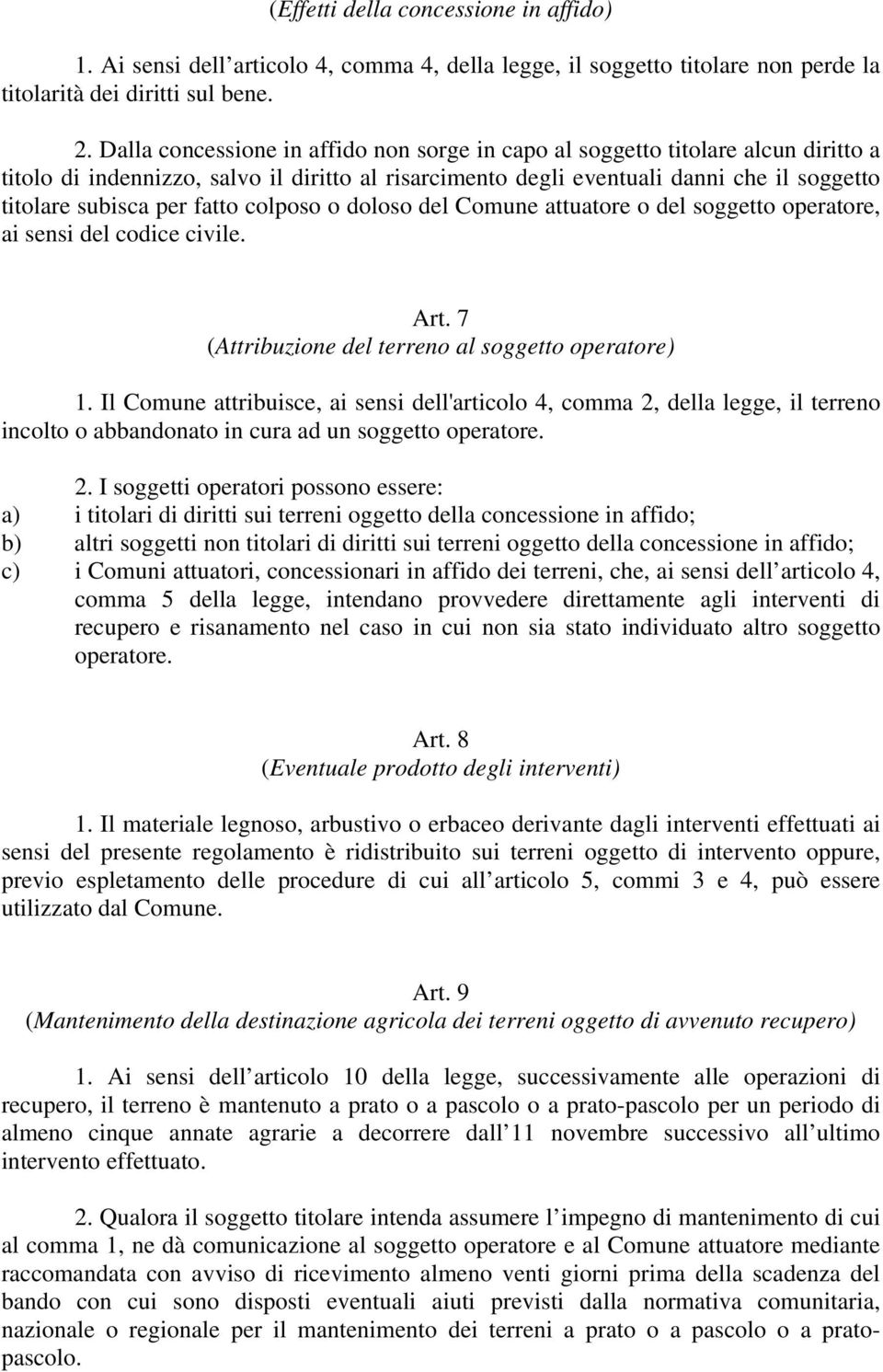 fatto colposo o doloso del Comune attuatore o del soggetto operatore, ai sensi del codice civile. Art. 7 (Attribuzione del terreno al soggetto operatore) 1.