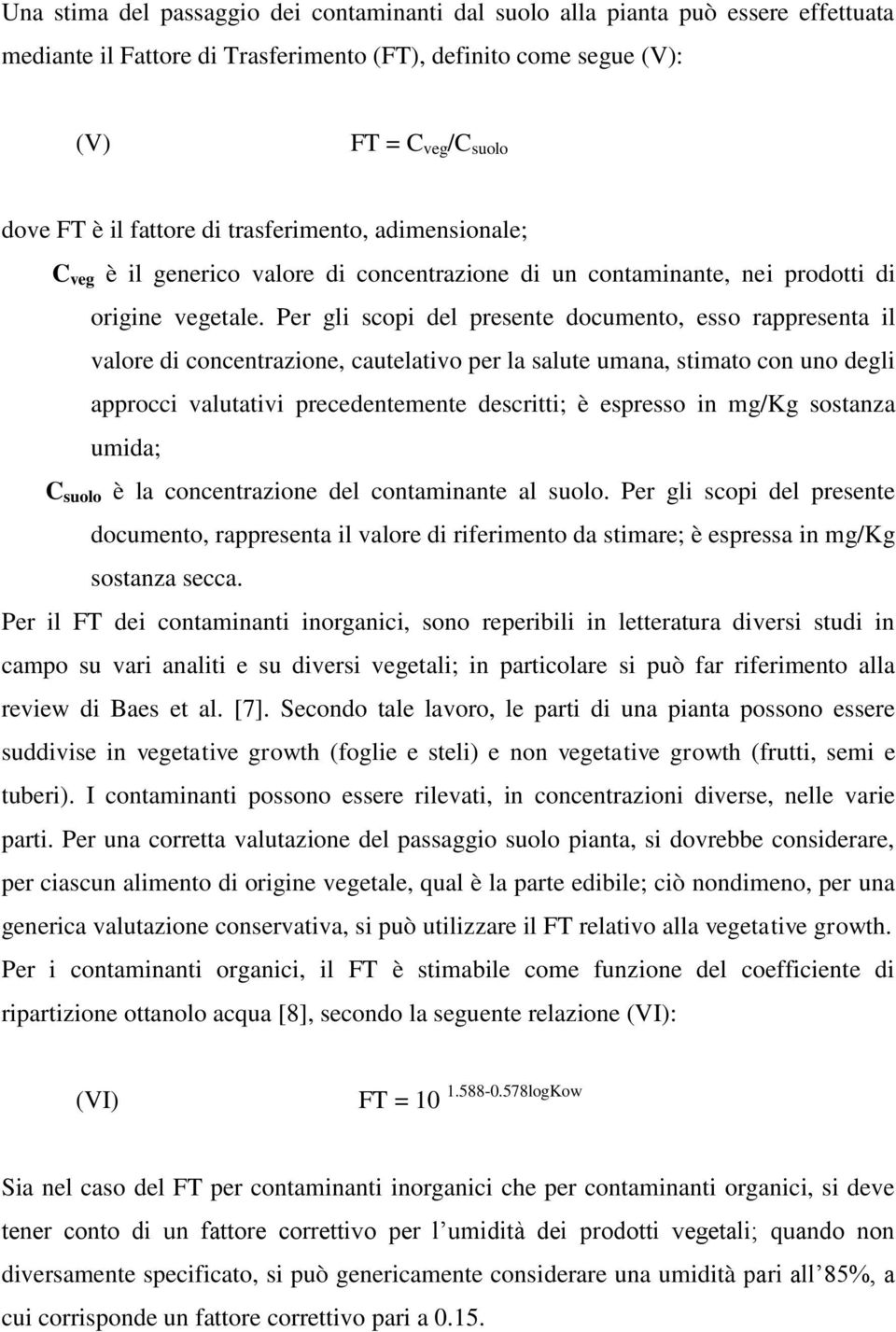 Per gli scopi del presente documento, esso rappresenta il valore di concentrazione, cautelativo per la salute umana, stimato con uno degli approcci valutativi precedentemente descritti; è espresso in