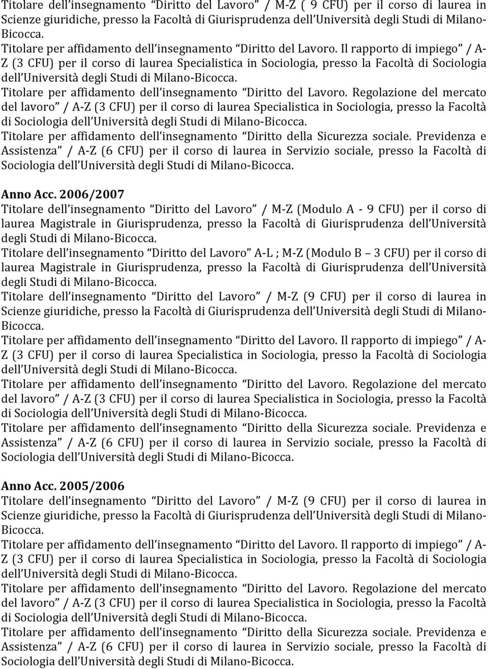 Il rapporto di impiego / A- Z (3 CFU) per il corso di laurea Specialistica in Sociologia, presso la Facoltà di Sociologia dell Università di Sociologia dell Università Sociologia dell Università Anno