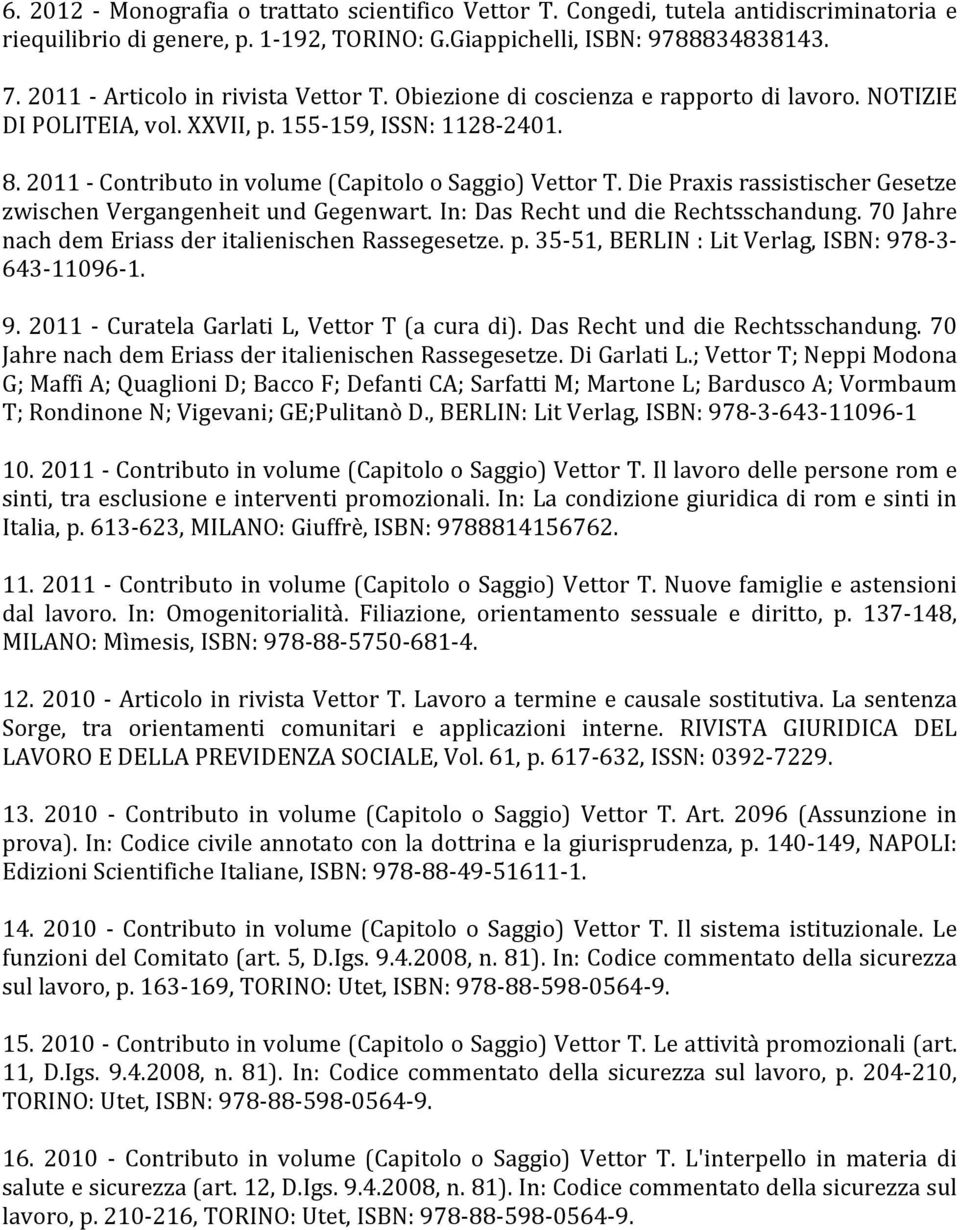 2011 - Contributo in volume (Capitolo o Saggio) Vettor T. Die Praxis rassistischer Gesetze zwischen Vergangenheit und Gegenwart. In: Das Recht und die Rechtsschandung.