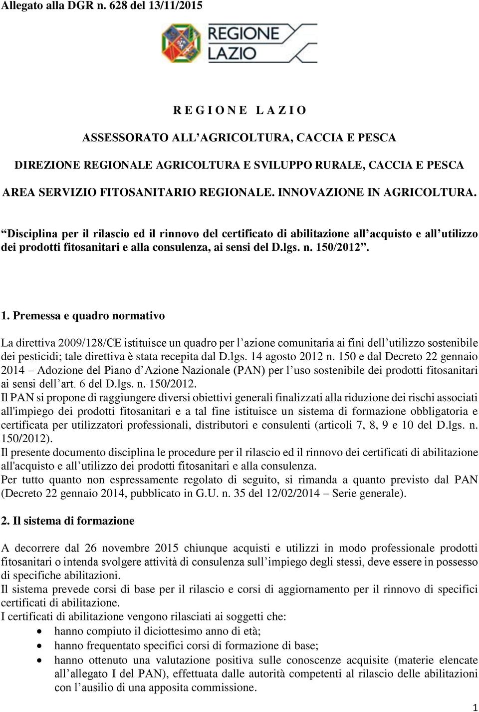 INNOVAZIONE IN AGRICOLTURA. Disciplina per il rilascio ed il rinnovo del certificato di abilitazione all acquisto e all utilizzo dei prodotti fitosanitari e alla consulenza, ai sensi del D.lgs. n.