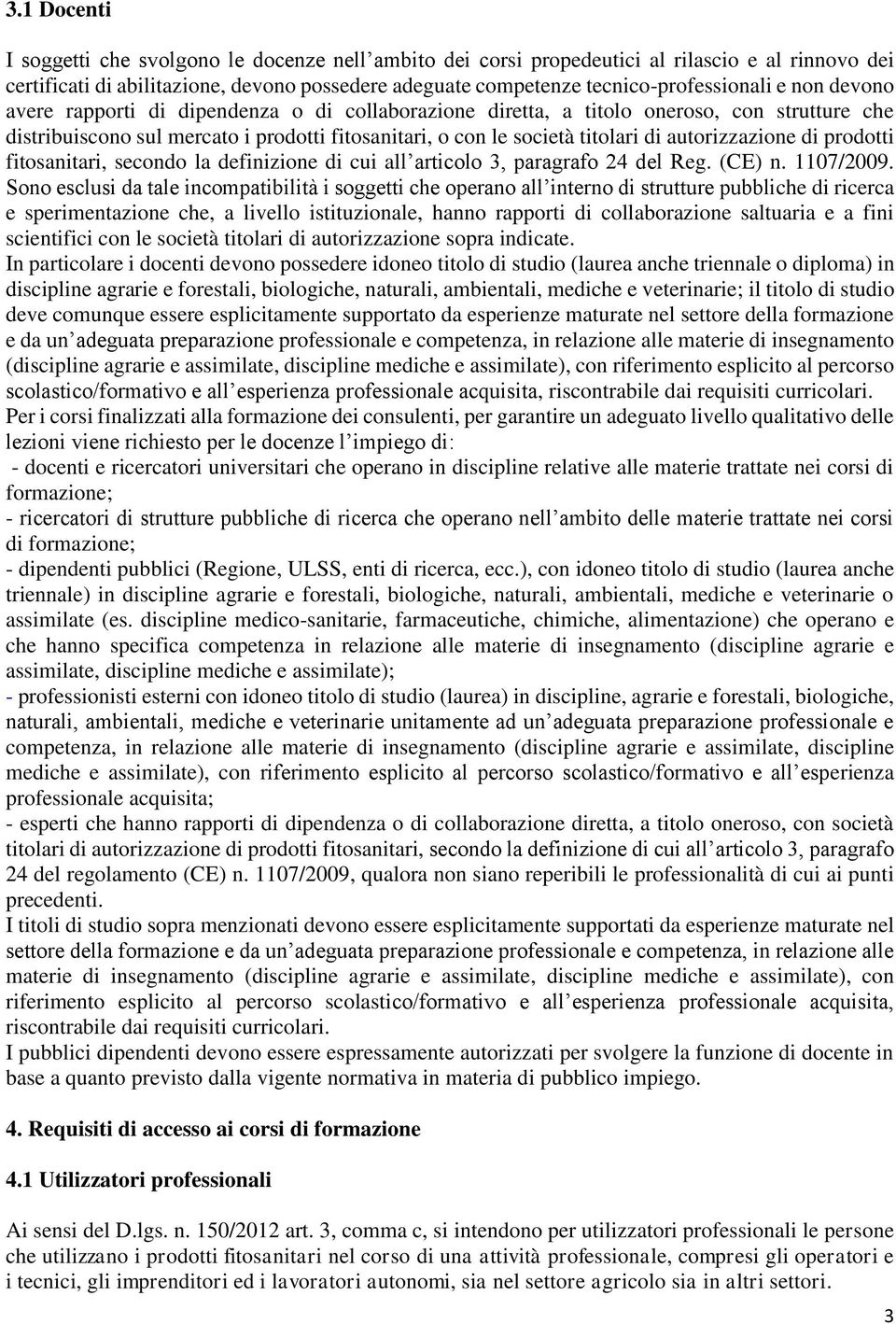 autorizzazione di prodotti fitosanitari, secondo la definizione di cui all articolo 3, paragrafo 24 del Reg. (CE) n. 1107/2009.