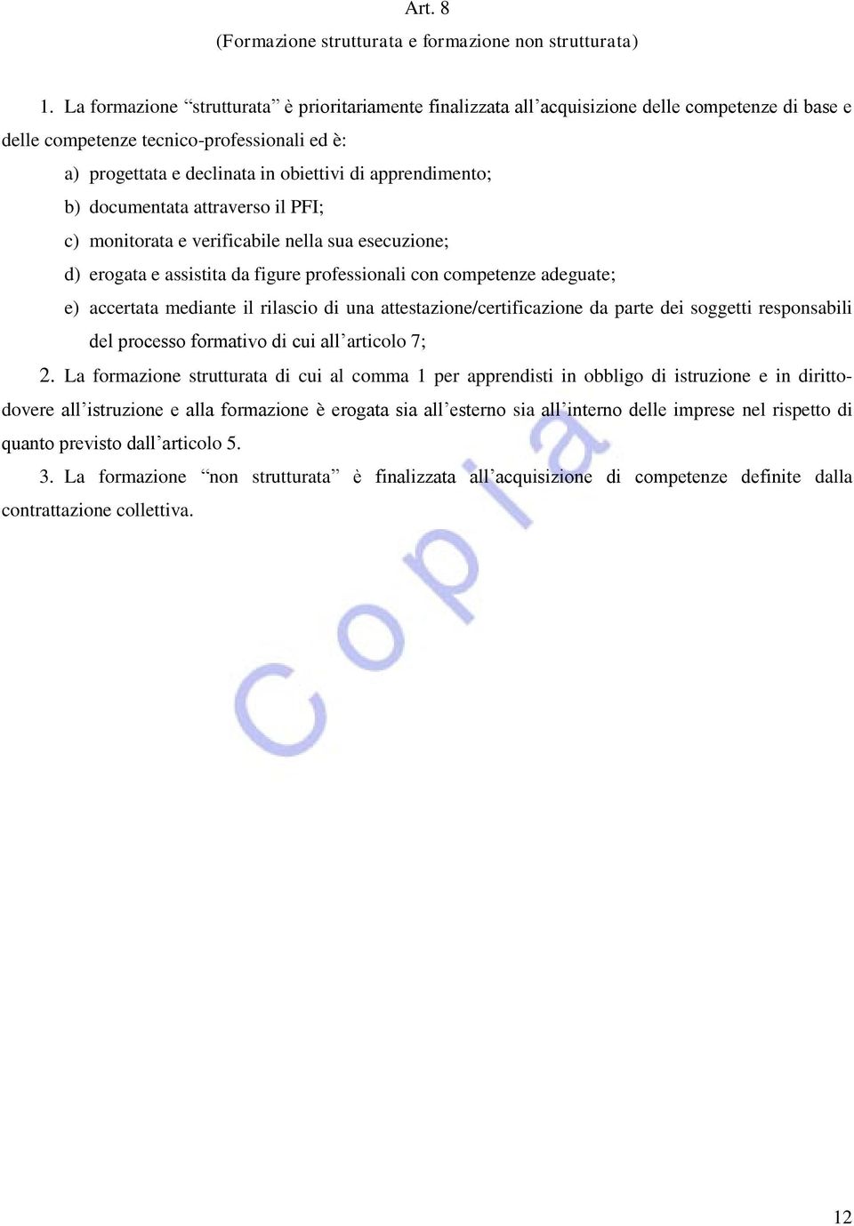 apprendimento; b) documentata attraverso il PFI; c) monitorata e verificabile nella sua esecuzione; d) erogata e assistita da figure professionali con competenze adeguate; e) accertata mediante il