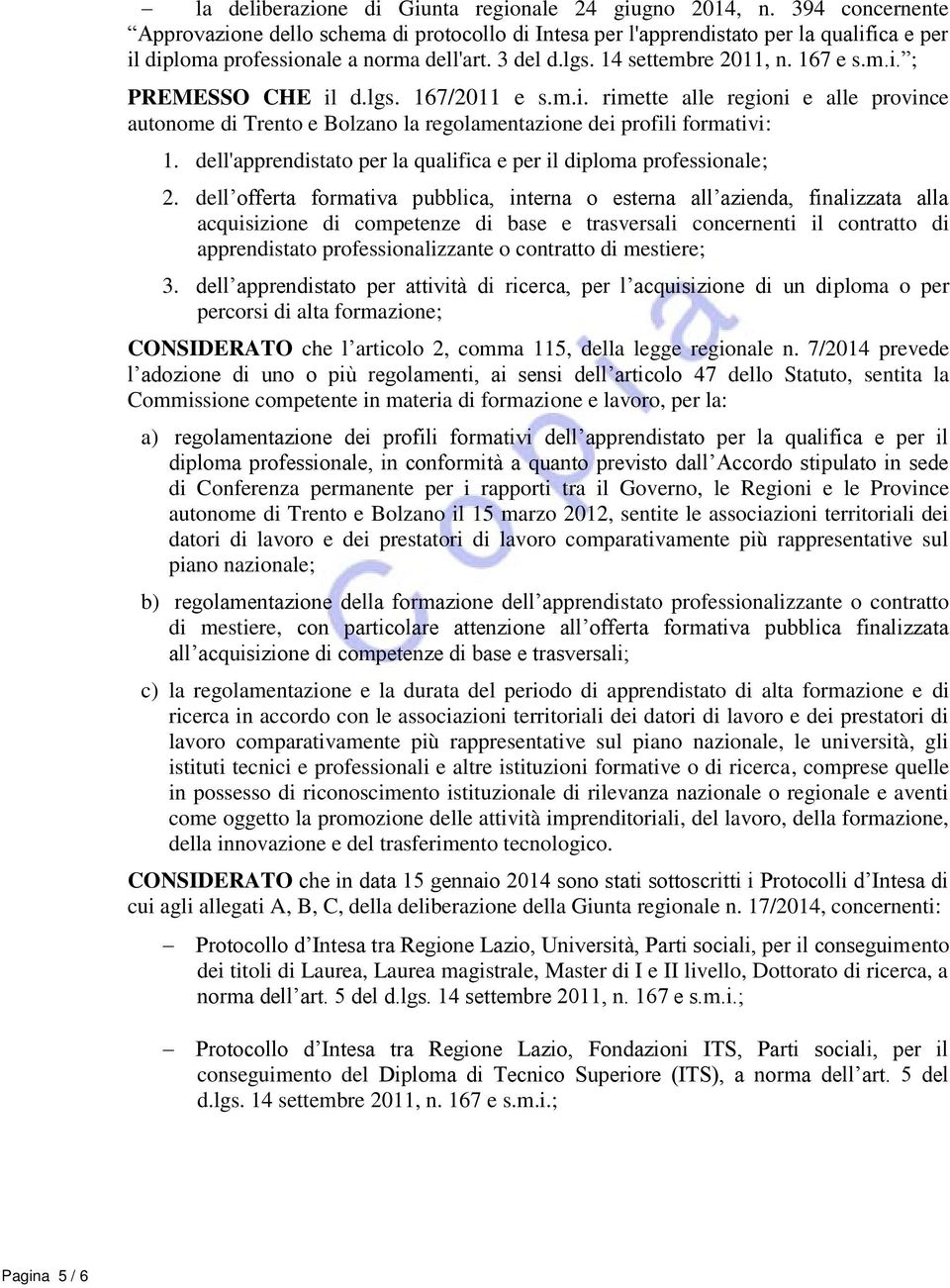 lgs. 167/2011 e s.m.i. rimette alle regioni e alle province autonome di Trento e Bolzano la regolamentazione dei profili formativi: 1.