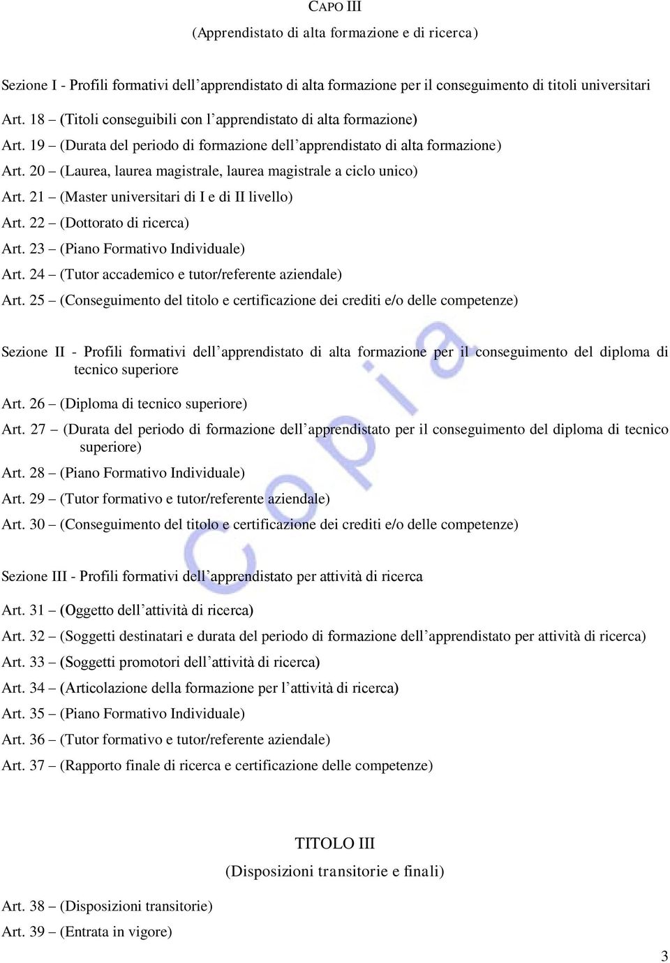 20 (Laurea, laurea magistrale, laurea magistrale a ciclo unico) Art. 21 (Master universitari di I e di II livello) Art. 22 (Dottorato di ricerca) Art. 23 (Piano Formativo Individuale) Art.