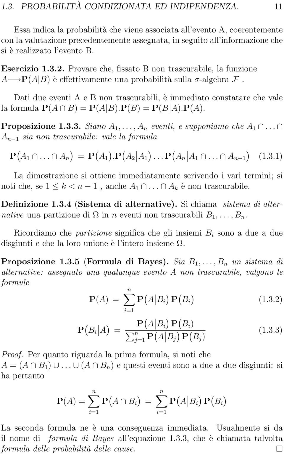 Provare che, fissato B o trascurabile, la fuzioe A PA B è effettivamete ua probabilità sulla σ-algebra F. Dati due eveti A e B o trascurabili, è immediato costatare che vale la formula PA B = PA B.